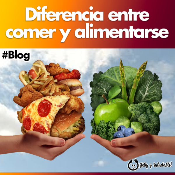 Alimentarse Diferencia entre comer y alimentarse – Feliz y Saludable